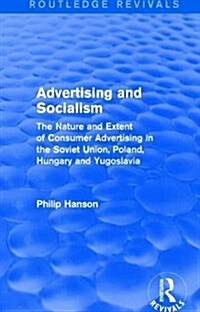 Advertising and socialism: The nature and extent of consumer advertising in the Soviet Union, Poland: The nature and extent of consumer advertisi (Hardcover)