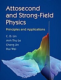 Attosecond and Strong-Field Physics : Principles and Applications (Hardcover)