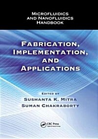 Microfluidics and Nanofluidics Handbook : Fabrication, Implementation, and Applications (Paperback)