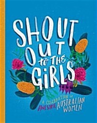 Shout Out to the Girls: A Celebration of Awesome Australian Women (Hardcover)
