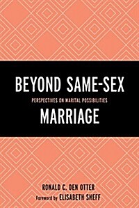 Beyond Same-Sex Marriage: Perspectives on Marital Possibilities (Paperback)
