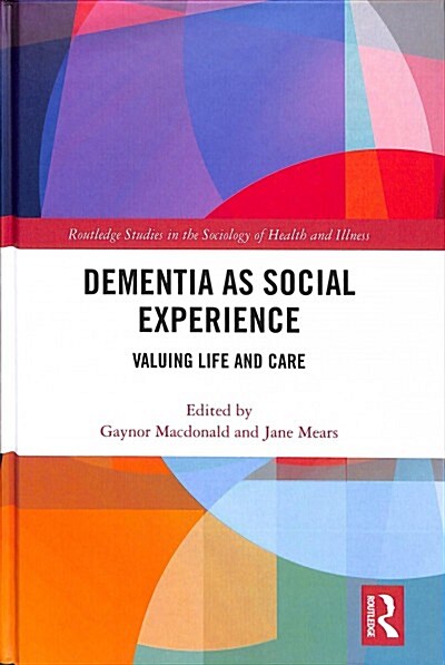 Dementia as Social Experience: Valuing Life and Care (Hardcover)