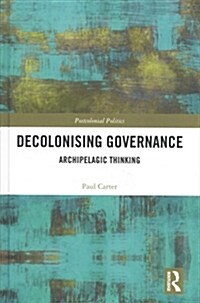 Decolonising Governance: Archipelagic Thinking (Hardcover)
