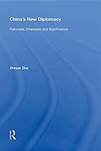 Chinas New Diplomacy: Rationale, Strategies and Significance (Hardcover)