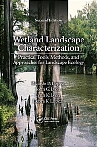 Wetland Landscape Characterization : Practical Tools, Methods, and Approaches for Landscape Ecology, Second Edition (Paperback, 2 ed)