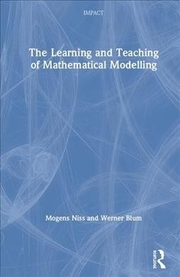 The Learning and Teaching of Mathematical Modelling (Hardcover)