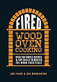 Fired : Over 100 simple recipes & top skills to master the wood fired feast (Hardcover)