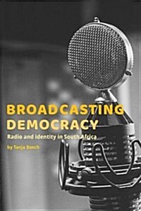 Broadcasting Democracy: Radio and Identity in South Africa (Paperback)