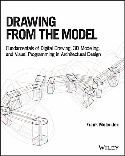 Drawing from the Model: Fundamentals of Digital Drawing, 3D Modeling, and Visual Programming in Architectural Design (Paperback)