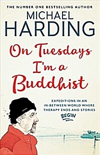 On Tuesdays Im a Buddhist : Expeditions in an in-between world where therapy ends and stories begin (Paperback)