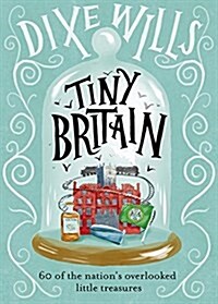 Tiny Britain : A Collection of the Nations Overlooked Little Treasures (Hardcover)