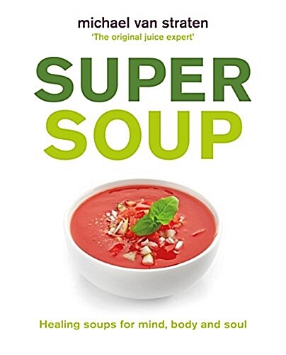 Super Soup : Healing soups for mind, body and soul (Paperback)