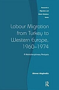 Labour Migration from Turkey to Western Europe, 1960-1974 : A Multidisciplinary Analysis (Paperback)