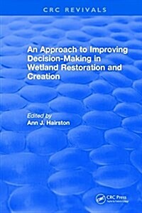An Approach to Improving Decision-Making in Wetland Restoration and Creation (Hardcover)