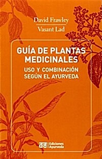 Guia de Plantas Medicinales - USO y Combinacion Segun El Ayurveda (Paperback)