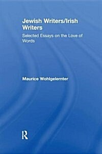 Jewish Writers/Irish Writers : Selected Essays on the Love of Words (Paperback)