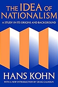 The Idea of Nationalism : A Study in Its Origins and Background (Hardcover)