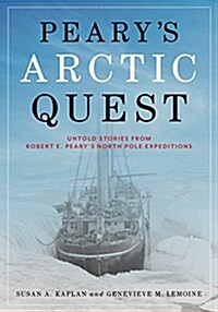 Pearys Arctic Quest: Untold Stories from Robert E. Pearys North Pole Expeditions (Hardcover)