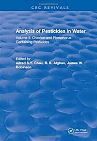 Analysis of Pesticides in Water : Volume II: Chlorine-and Phosphorus- Containing Pesticides (Hardcover)