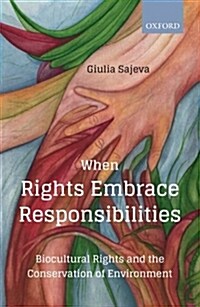 When Rights Embrace Responsibilities: Biocultural Rights and the Conservation of Environment (Hardcover)
