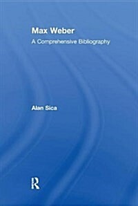 Max Weber : A Comprehensive Bibliography (Paperback)