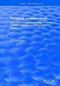 Handbook of Antioxidants : Bond Dissociation Energies, Rate Constants, Activation Energies, and Enthalpies of Reactions (Hardcover)