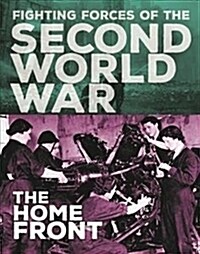 The Fighting Forces of the Second World War: The Home Front (Hardcover, Illustrated ed)