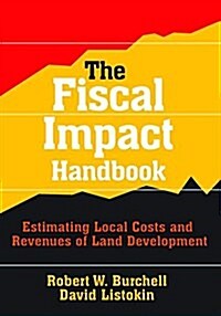 The Fiscal Impact Handbook : Estimating Local Costs and Revenues of Land Development (Hardcover)