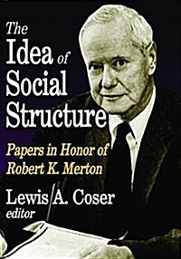 The Idea of Social Structure : Papers in Honor of Robert K. Merton (Hardcover)