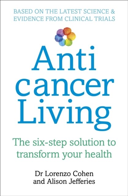 Anticancer Living : The Six Step Solution to Transform Your Health (Paperback)