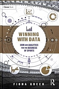 Winning With Data : CRM and Analytics for the Business of Sports (Hardcover)