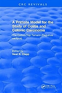 A Primate Model for the Study of Colitis and Colonic Carcinoma The Cotton-Top Tamarin (Saguinus oedipus) (Hardcover)