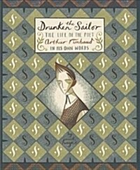 The Drunken Sailor : The Life of the Poet Arthur Rimbaud in His Own Words (Hardcover)