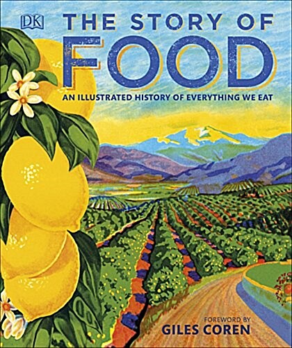 The Story of Food : An Illustrated History of Everything We Eat (Hardcover)