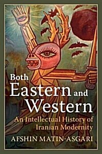 Both Eastern and Western : An Intellectual History of Iranian Modernity (Paperback)