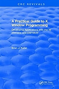 A Practical Guide To X Window Programming : Developing Applications with the XT Intrinsics and OSF/Motif (Hardcover)