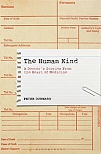 The Human Kind : A Doctors Stories From The Heart Of Medicine (Hardcover)
