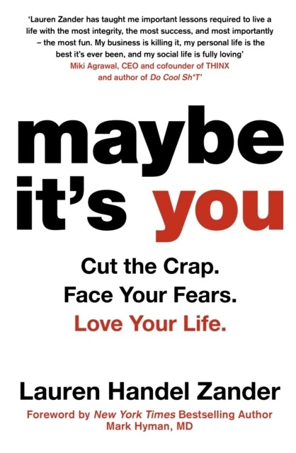 Maybe Its You : Cut the Crap. Face Your Fears. Love Your Life. (Paperback)
