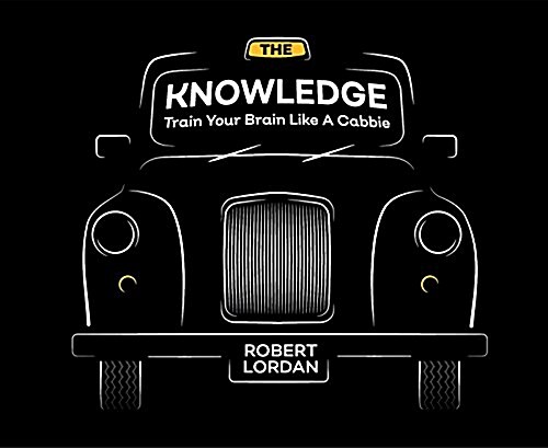 The Knowledge : Train Your Brain Like A London Cabbie (Hardcover)