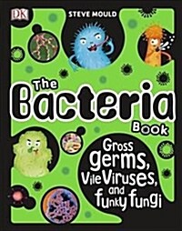 [중고] The Bacteria Book : Gross Germs, Vile Viruses, and Funky Fungi (Hardcover)