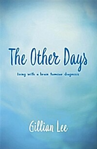 The Other Days : living with a brain tumour diagnosis (Paperback)