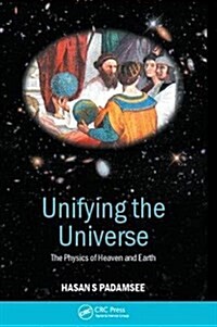 Unifying the Universe : The Physics of Heaven and Earth (Hardcover)