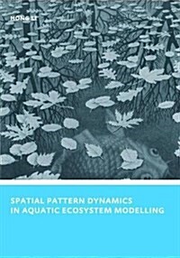 Spatial Pattern Dynamics in Aquatic Ecosystem Modelling : UNESCO-IHE PhD Thesis (Hardcover)