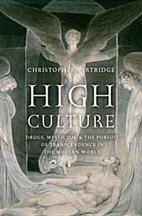 High Culture: Drugs, Mysticism, and the Pursuit of Transcendence in the Modern World (Hardcover)