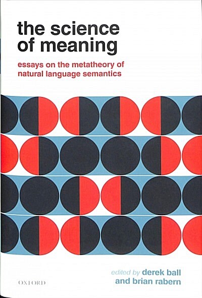 The Science of Meaning : Essays on the Metatheory of Natural Language Semantics (Hardcover)