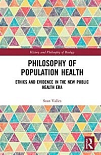 Philosophy of Population Health : Philosophy for a New Public Health Era (Hardcover)