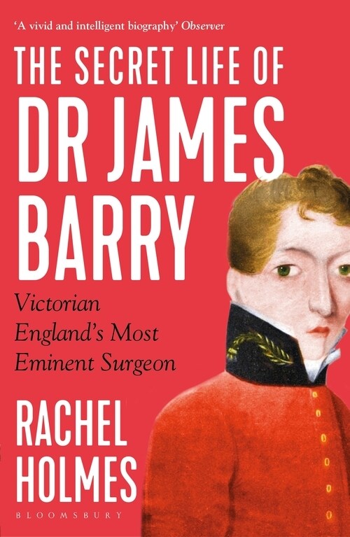 The Secret Life of Dr James Barry : Victorian Englands Most Eminent Surgeon (Paperback)