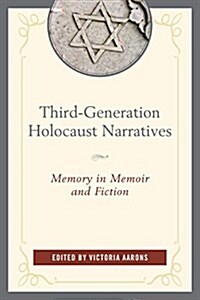 Third-Generation Holocaust Narratives: Memory in Memoir and Fiction (Paperback)