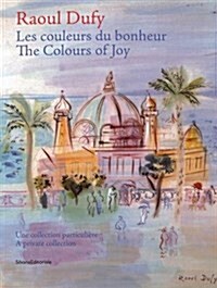 Raoul Dufy: The Colours of Happiness : A Private Collection (Paperback)