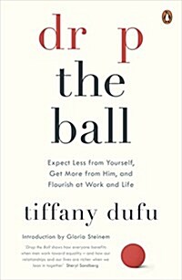 Drop the Ball : Expect Less from Yourself and Flourish in Work & Life (Paperback)